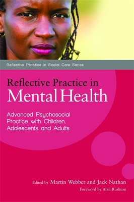 Reflective Practice in Mental Health: Advanced Psychosocial Practice with Children, Adolescents and Adults - Richards, Paul (Contributions by), and Webber, Martin (Editor), and Ruths, Florian (Contributions by)