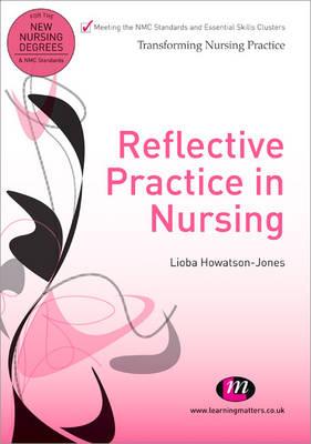 Reflective Practice in Nursing - Howatson-Jones, Lioba, Mrs.