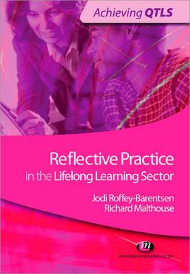 Reflective Practice in the Lifelong Learning Sector - Roffey-Barentsen, Jodi, and Malthouse, Richard