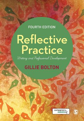 Reflective Practice: Writing and Professional Development - Bolton, Gillie E J