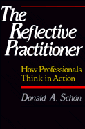 Reflective Practitioner: How Professionals Think in Action
