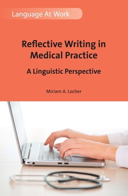 Reflective Writing in Medical Practice: A Linguistic Perspective - Locher, Miriam A