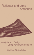 Reflector and Lens Antennas: Analysis and Design Using Personal Computers