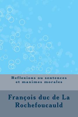 Reflexions Ou Sentences Et Maximes Morales - Rochefoucauld, Francois Duc de La