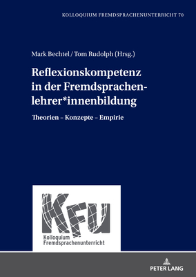 Reflexionskompetenz in der Fremdsprachenlehrer*innenbildung: Theorien - Konzepte - Empirie - Schart, Michael, and Bechtel, Mark (Editor), and Rudolph, Tom (Editor)