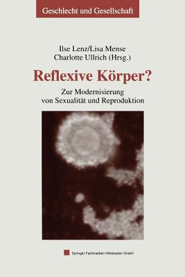 Reflexive Krper?: Zur Modernisierung Von Sexualitt Und Reproduktion - Lenz, Ilse (Editor), and Mense, Lisa (Editor), and Ullrich, Charlotte (Editor)