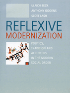 Reflexive Modernization: Politics, Tradition and Aesthetics in the Modern Social Order
