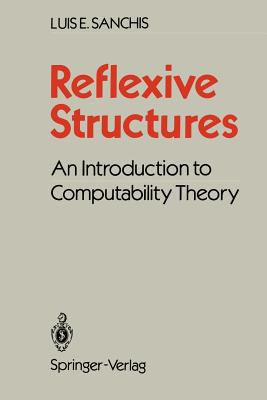 Reflexive Structures: An Introduction to Computability Theory - Sanchis, Luis E