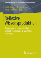 Reflexive Wissensproduktion: Anregungen Zu Einem Kritischen Methodenverstandnis in Qualitativer Forschung