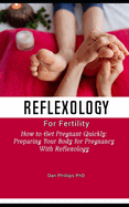 Reflexology for fertility: How to Get Pregnant Quickly: Preparing Your Body for Pregnancy With Reflexology