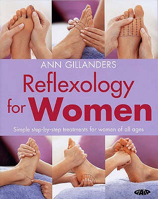 Reflexology for Women: Simple Step-by-Step Treatments for Women of All Ages - Gillanders, Ann