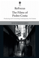 Refocus: the Films of Pedro Costa: Producing and Consuming Contemporary Art Cinema