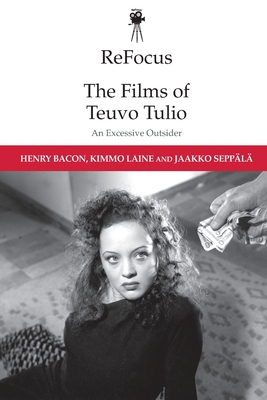 Refocus: The Films of Teuvo Tulio: An Excessive Outsider - Bacon, Henry, and Laine, Kimmo, and Seppl, Jaakko