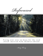 Refocused: Fixing your eyes on Jesus for the road ahead: married with children edition