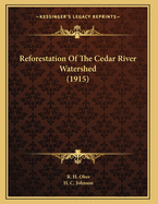 Reforestation Of The Cedar River Watershed (1915)