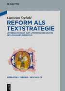 Reform ALS Textstrategie: Untersuchungen Zum Literarischen Oeuvre Des Johannes Meyer O.P.