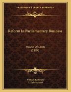 Reform in Parliamentary Business: House of Lords (1884)