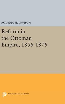 Reform in the Ottoman Empire, 1856-1876 - Davison, Roderic H.