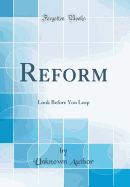 Reform: Look Before You Leap (Classic Reprint)