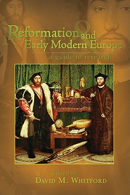 Reformation and Early Modern Europe: A Guide to Research - Whitford, David M (Editor)