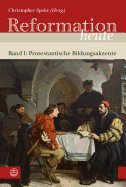 Reformation Heute: Band I: Protestantische Bildungsakzente. Hrsg. Von Christopher Spehr