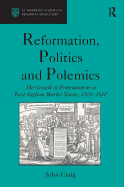 Reformation, Politics and Polemics: The Growth of Protestantism in East Anglian Market Towns, 1500-1610