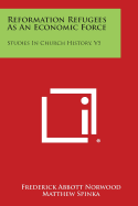 Reformation Refugees as an Economic Force: Studies in Church History, V5