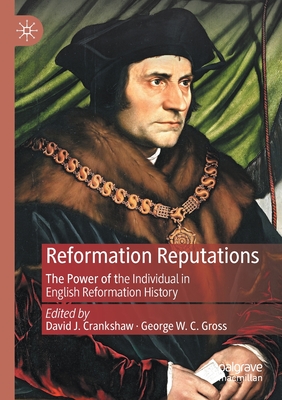 Reformation Reputations: The Power of the Individual in English Reformation History - Crankshaw, David J. (Editor), and Gross, George W. C. (Editor)