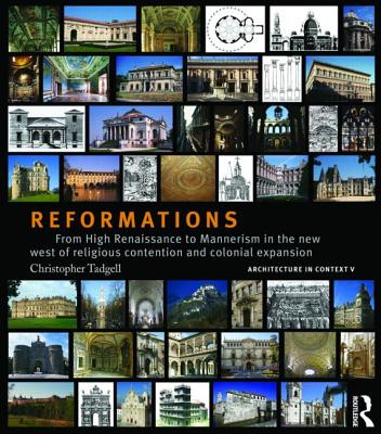 Reformations: From High Renaissance to Mannerism in the New West of Religious Contention and Colonial Expansion - Tadgell, Christopher