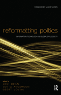 Reformatting Politics: Information Technology and Global Civil Society