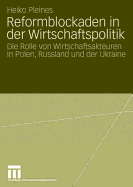 Reformblockaden in Der Wirtschaftspolitik: Die Rolle Von Wirtschaftsakteuren in Polen, Russland Und Der Ukraine