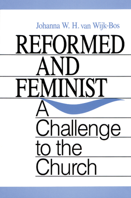 Reformed and Feminist - Van Wijk-Bos, Johanna W H