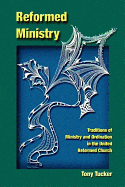 Reformed Ministry: Traditions of Ministry and Ordination in the United Reformed Church - Tucker, Tony