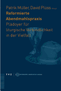 Reformierte Abendmahlspraxis: Pladoyer Fur Liturgische Verbindlichkeit in Der Vielfalt