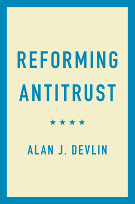 Reforming Antitrust - Devlin, Alan J