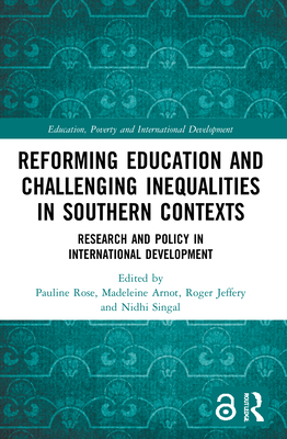 Reforming Education and Challenging Inequalities in Southern Contexts: Research and Policy in International Development - Rose, Pauline (Editor), and Arnot, Madeleine (Editor), and Jeffery, Roger (Editor)