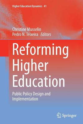 Reforming Higher Education: Public Policy Design and Implementation - Musselin, Christine (Editor), and Teixeira, Pedro N (Editor)