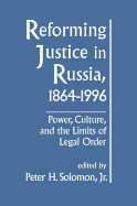 Reforming Justice in Russia, 1864-1994: Power, Culture and the Limits of Legal Order