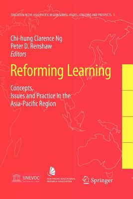 Reforming Learning: Concepts, Issues and Practice in the Asia-Pacific Region - Ng, Clarence (Editor), and Renshaw, Peter D. (Editor)
