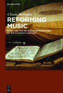 Reforming Music: Music and the Religious Reformations of the Sixteenth Century
