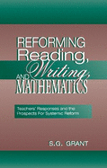 Reforming Reading, Writing, and Mathematics: Teachers' Responses and the Prospects for Systemic Reform