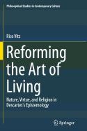 Reforming the Art of Living: Nature, Virtue, and Religion in Descartes's Epistemology