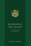 Reforming the Heart: A 40-Day Devotional on the Book of Ezra