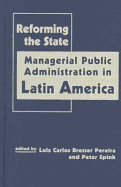 Reforming the State: Managerial Public Administration in Latin America