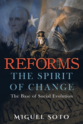 Reforms: The Spirit of Change: Foundation of Social Evolution - Soto, Miguel A