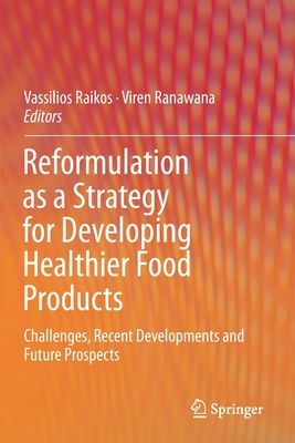 Reformulation as a Strategy for Developing Healthier Food Products: Challenges, Recent Developments and Future Prospects - Raikos, Vassilios (Editor), and Ranawana, Viren (Editor)