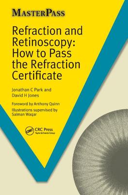 Refraction and Retinoscopy: How to Pass the Refraction Certificate - Park, Jonathan, and Jones, David