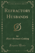 Refractory Husbands (Classic Reprint)