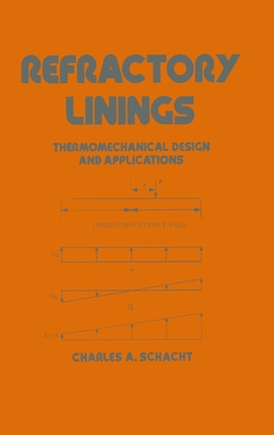 Refractory Linings: ThermoMechanical Design and Applications - Schacht, Charles (Editor)