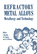 Refractory Metal Alloys Metallurgy and Technology: Proceedings of a Symposium on Metallurgy and Technology of Refractory Metals Held in Washington, D.C., April 25-26, 1968. Sponsored by the Refractory Metals Committee, Institute of Metals Division, the...